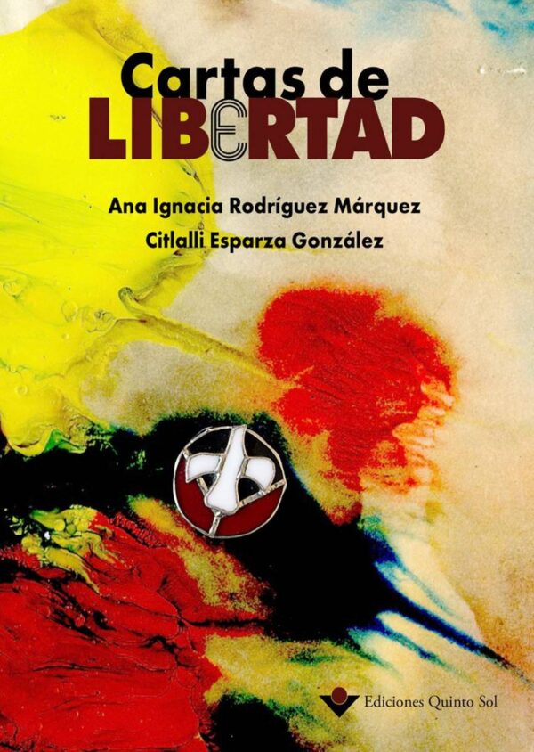 Cartas de libertad Autor: Ana Ignacia Rodríguez Márquez y Citlalli Esparza González