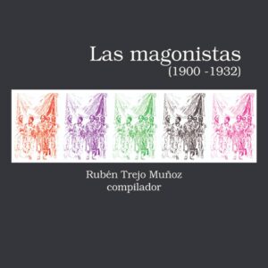Las magonistas (1900 - 1932) Rubén Trejo Muñoz (compilador)
