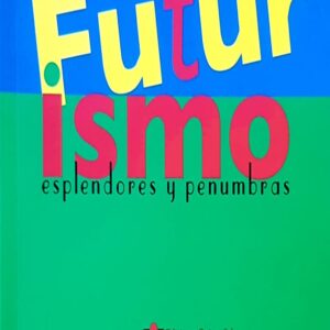 Futurismo. Esplendores y penumbras