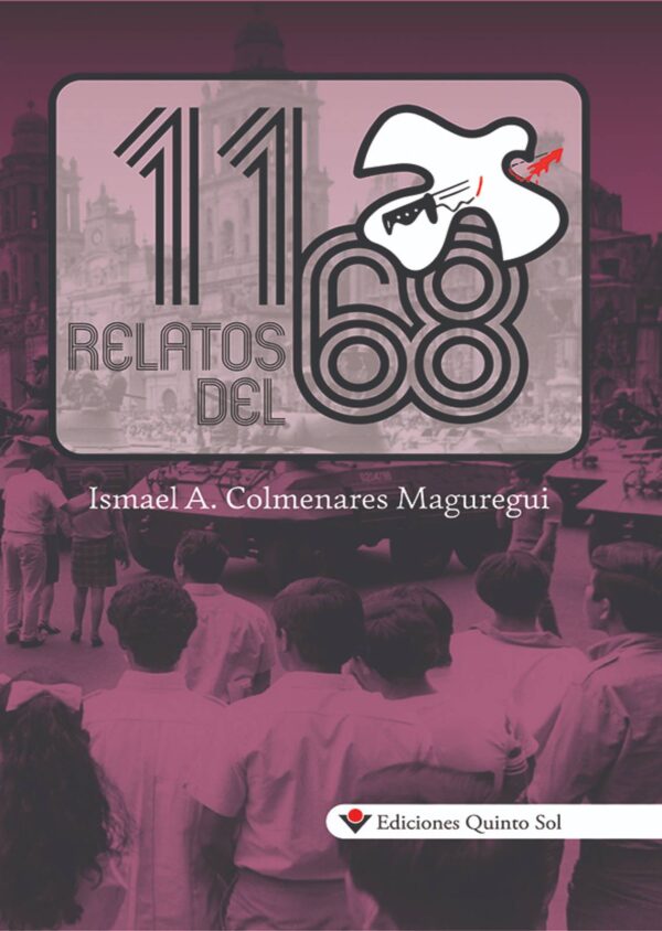 11 Relatos del 68 Autor: Ismael A. Maylo Colmenares Manguregui