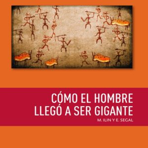 Cómo el hombre llegó a ser gigante Autor: M. Ilin y E. Segal