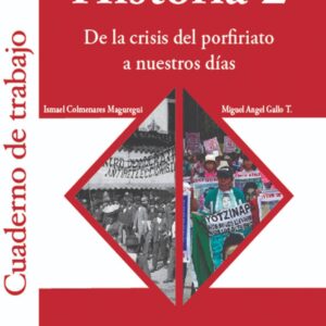 DE LA CRISIS DEL PORFIRIATO A NUESTROS DÍAS. Historia 2 Ismael Colmenares Maguregui y Miguel Ángel Gallo