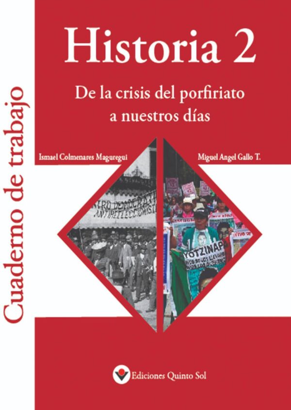 DE LA CRISIS DEL PORFIRIATO A NUESTROS DÍAS. Historia 2 Ismael Colmenares Maguregui y Miguel Ángel Gallo