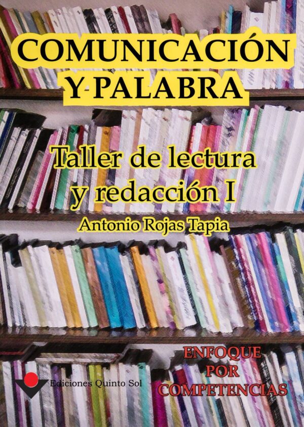 Comunicación y palabra. Taller de lectura y redacción I Autor: Antonio Tapia Rojas