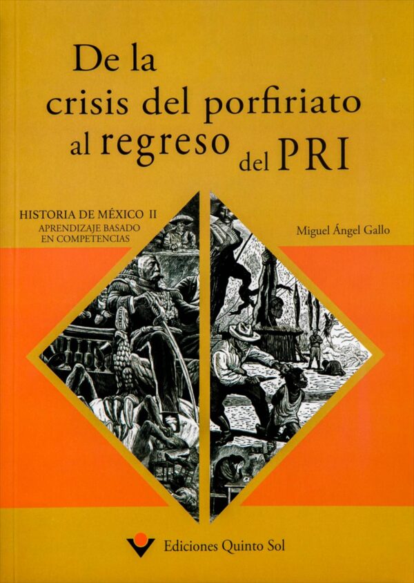 De la crisis del porfiriato al regreso del PRI. Historia de México II Autor: Miguel Ángel Gallo