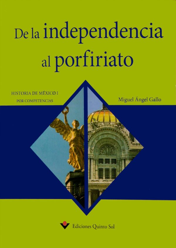 De la independencia al porfiriato. Historia de México I Autor: Miguel Ángel Gallo