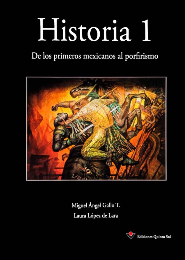 De los primeros mexicanos al porfirismo. Historia de México I Autor Miguel Ángel Gallo y Laura López de Lara