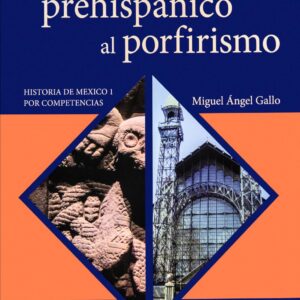 Del México prehispánico al porfirismo. Historia de México I por competencias Autor: Miguel Ángel Gallo
