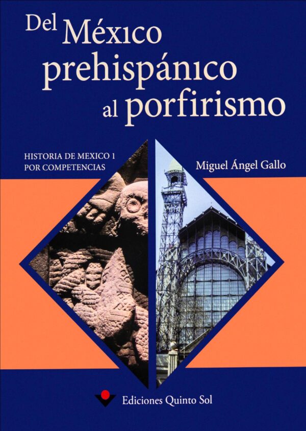 Del México prehispánico al porfirismo. Historia de México I por competencias Autor: Miguel Ángel Gallo