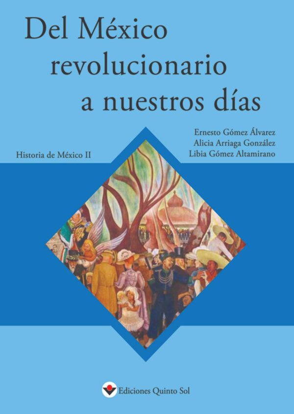 Del México revolucionario a nuestros días. Historia de México II Autor: Ernesto Gómez A., Jaime Cruz C., Alicia Arriaga G., Gabriela Sánchez F. y Roberto Moreno C.