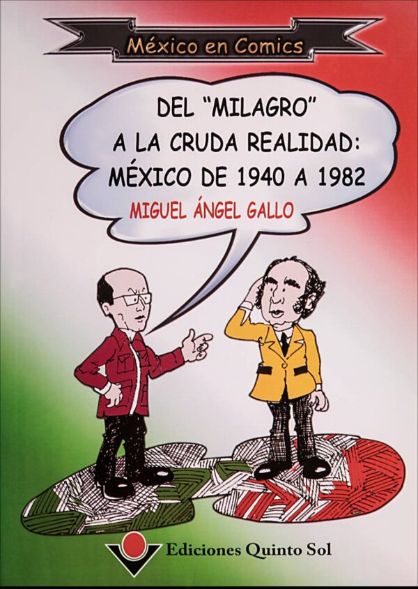 Del "Milagro" a la cruda realidad: México de 1940 a 1982 Autor: Miguel Ángel Gallo