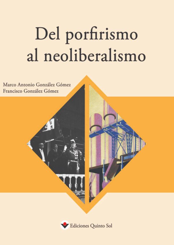 Del porfirismo al neoliberalismo. Historia de México II Autor: Marco Antonio González Gómez y francisco González Gómez