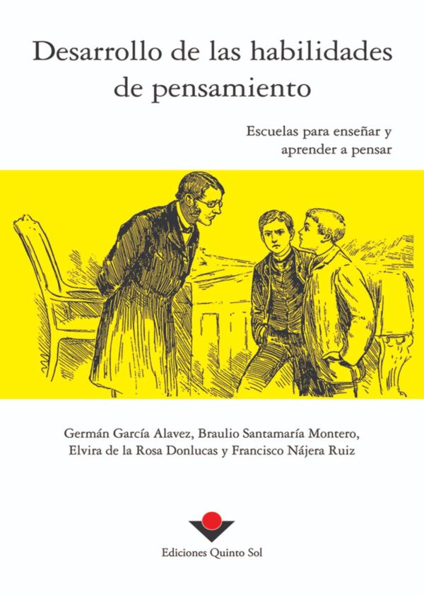 Desarrollo de las habilidades de pensamiento Autor: Germán García Alavez, Braulio Santamaría Montero, Elvira de la Rosa Donlucas, Francisco Nájera Ruiz