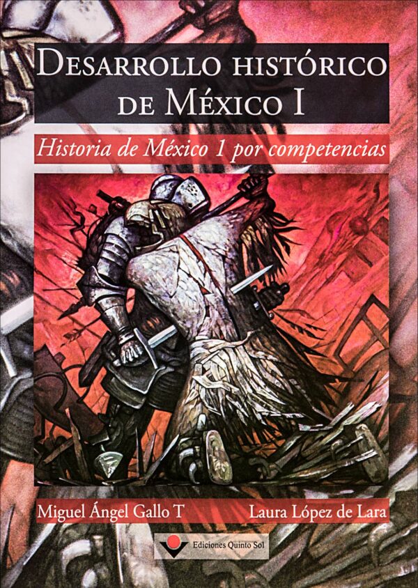 Desarrollo histórico de México I. Historia de México I por competencia. Autor: Miguel Ángel Gallo y Laura López de Lara