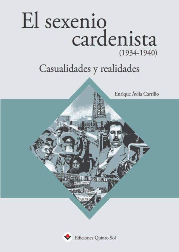 El sexenio cardenista (1934-1940). Causalidades y realidades Autor: Enrique Ávila Carrillo