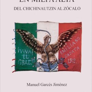 El zapatismo en Milpa Alta. Del Chichinautzin al Zócalo. Autor: Manuel Garcés Jiménez