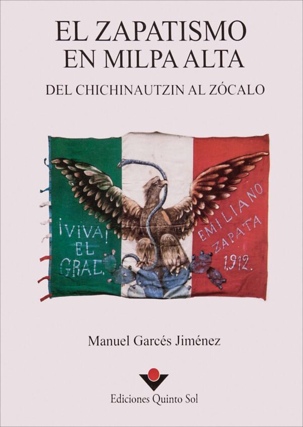 El zapatismo en Milpa Alta. Del Chichinautzin al Zócalo. Autor: Manuel Garcés Jiménez