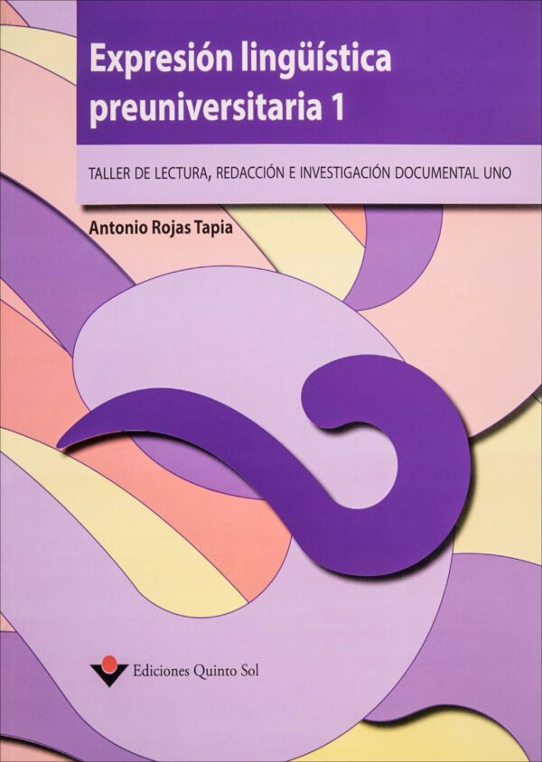 Expresión lingüística preuniversitaria 1. Taller de lecturas, redacción e investigación documental 1 Autor: Antonio Rojas Tapia