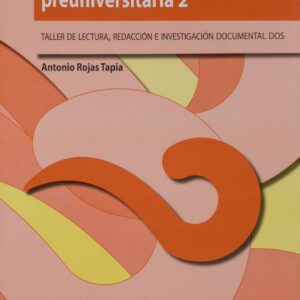 Expresión lingüística preuniversitaria 2 Taller de lectura, redacción e investigación de documentos 2 Autor: Antonio Rojas Tapia