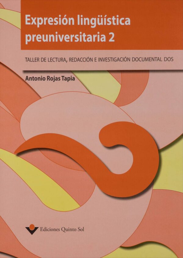 Expresión lingüística preuniversitaria 2 Taller de lectura, redacción e investigación de documentos 2 Autor: Antonio Rojas Tapia