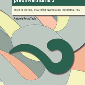 Expresión lingüística preuniversitaria 3. Taller de lectura, redacción e investigación documental 3 Autor: Antonio Rojas Tapia