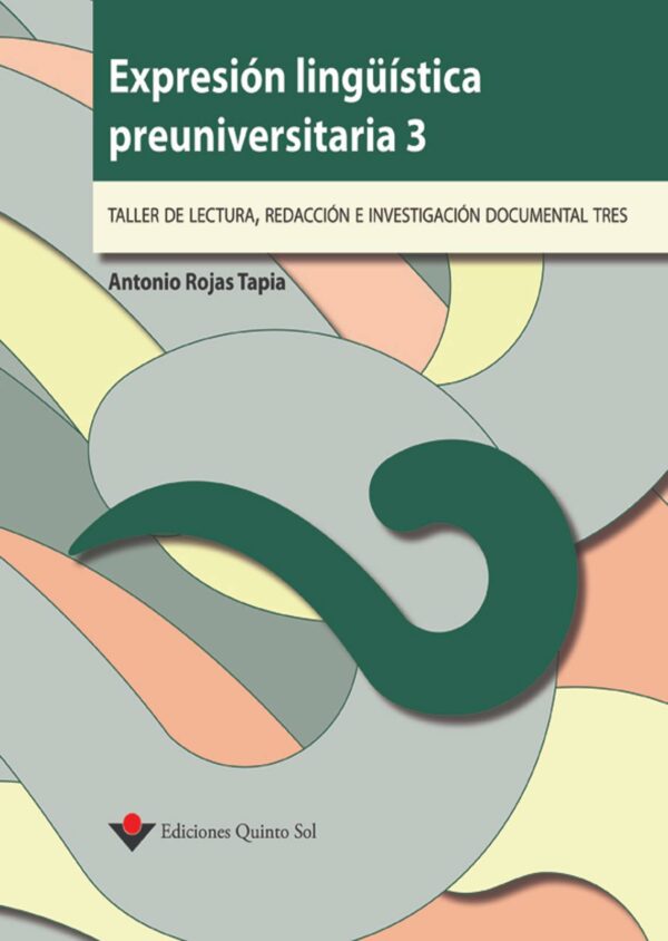 Expresión lingüística preuniversitaria 3. Taller de lectura, redacción e investigación documental 3 Autor: Antonio Rojas Tapia