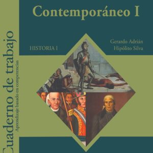 Historia de México contemporáneo I Cuaderno de trabajo Autor: Gerardo Adrián Hipólito Silva