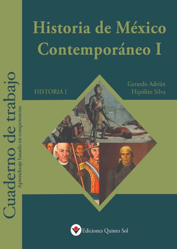 Historia de México contemporáneo I Cuaderno de trabajo Autor: Gerardo Adrián Hipólito Silva