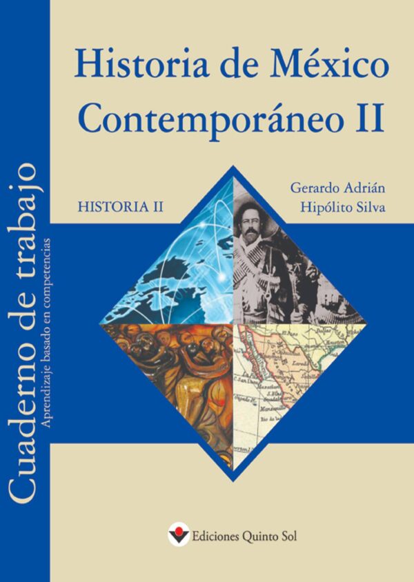 Historia de México contemporáneo II. Cuaderno de trabajo Autor: Gerardo Adrián Hipólito Silva