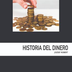 Historia del dinero Autor: Jozsef Robert