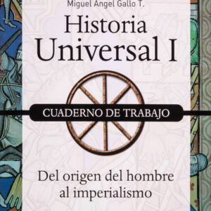 Historia universal I. Cuaderno de trabajo. Del origen del hombre al imperialismo Autor: Miguel Ángel Gallo