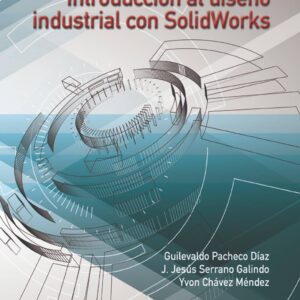 Introducción al diseño industrial con Solidworks Autor: Guilevaldo Pacheco Díaz, J. Jesús Serrano Galindo e Yvon Chávez Méndez