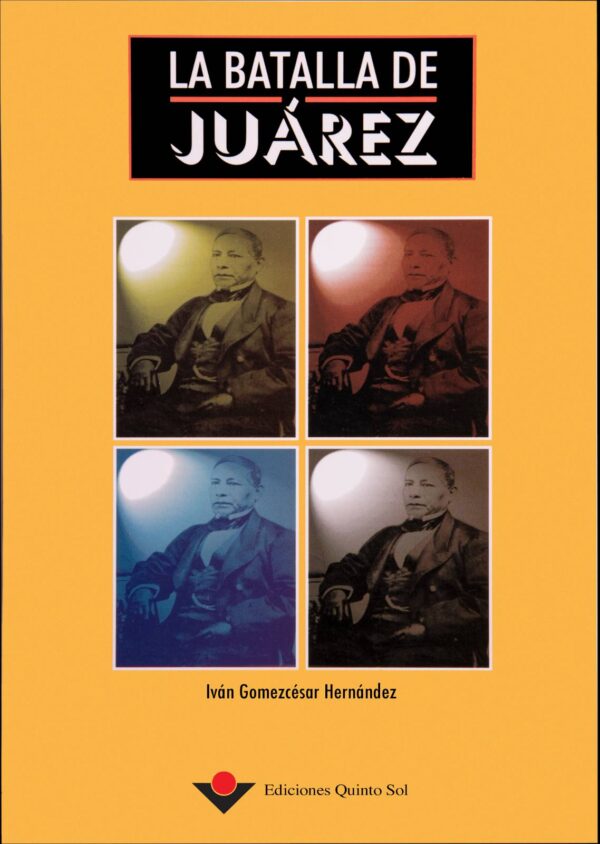 La batalla de Juárez Autor: Iván Gomezcésar Hernández