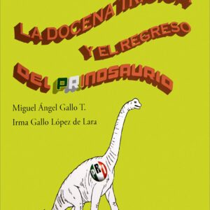 La docena trágica y el regreso del prinosaurio Autor: Miguel Ángel Gallo e Irma Gallo López de Lara