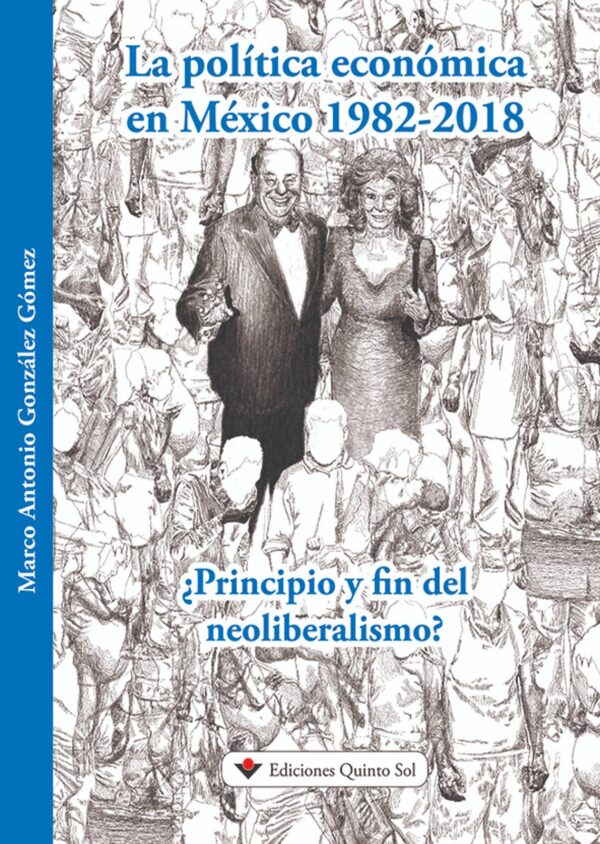 La política económica en México 1982-2018. ¿Principio y fin del neoliberalismo? Autor: Marco Antonio González Gómez