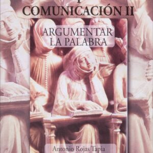 Lenguaje y comunicación II. Argumentar la palabra Autor Antonio Rojas Tapia