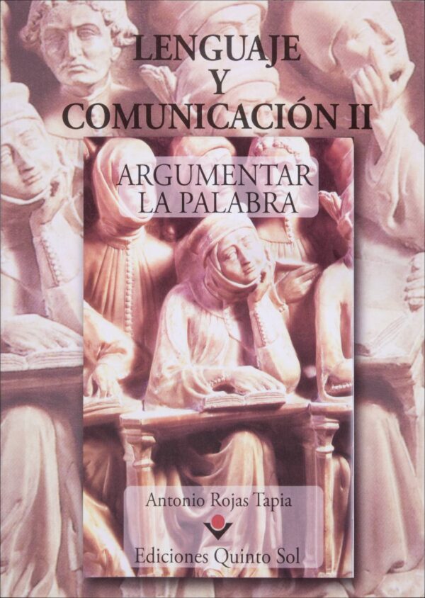 Lenguaje y comunicación II. Argumentar la palabra Autor Antonio Rojas Tapia