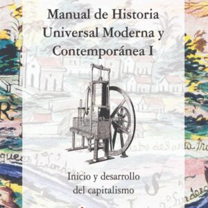 Manual de historia universal moderna y contemporánea 1: Inicios y desarrollo del capitalismo Autor: Tomás Montes Hernández