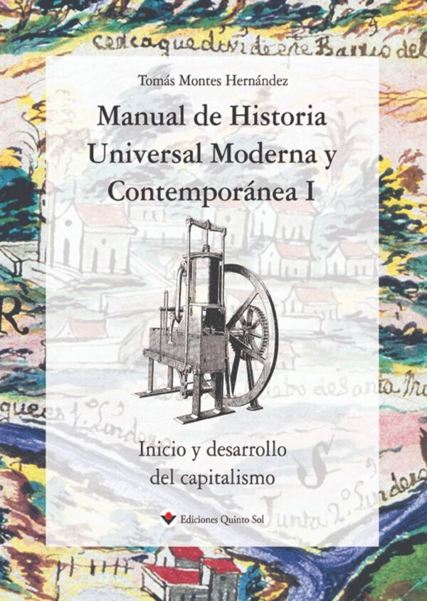 Manual de historia universal moderna y contemporánea 1: Inicios y desarrollo del capitalismo Autor: Tomás Montes Hernández