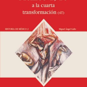 México 1910 a la cuarta transformación Autor: Miguel Ángel Gallo T.