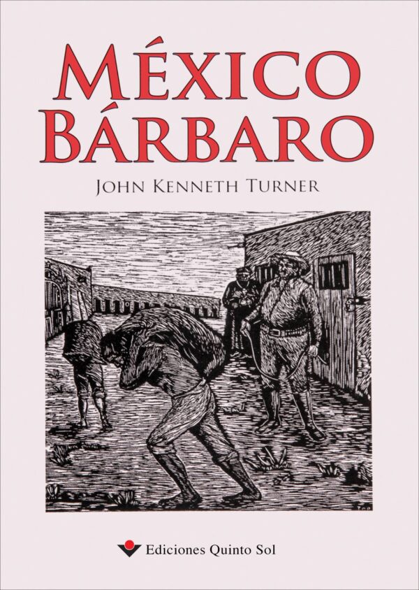 México bárbaro Autor: John Kenneth Turner