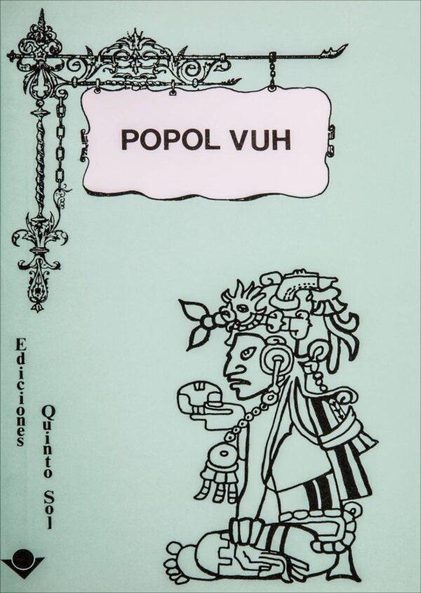 Popol Vuh Las antiguas historias del Quiche Autor: Anónimo