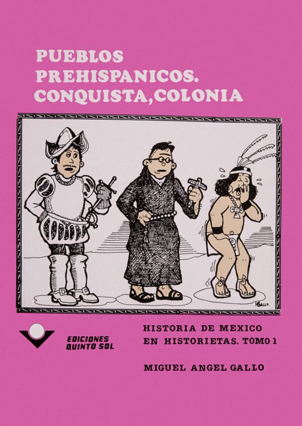 Pueblos prehispánicos. Conquista, colonia Autor: Miguel Ángel Gallo