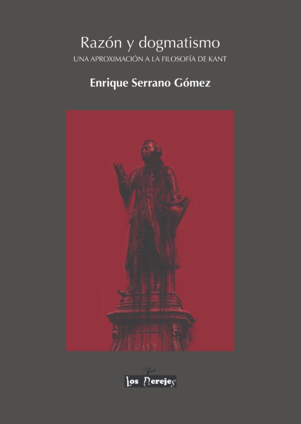 Razón y dogmatismo. Una aproximación a la filosofía de Kant. Autor: Enrique Serrano Gómez