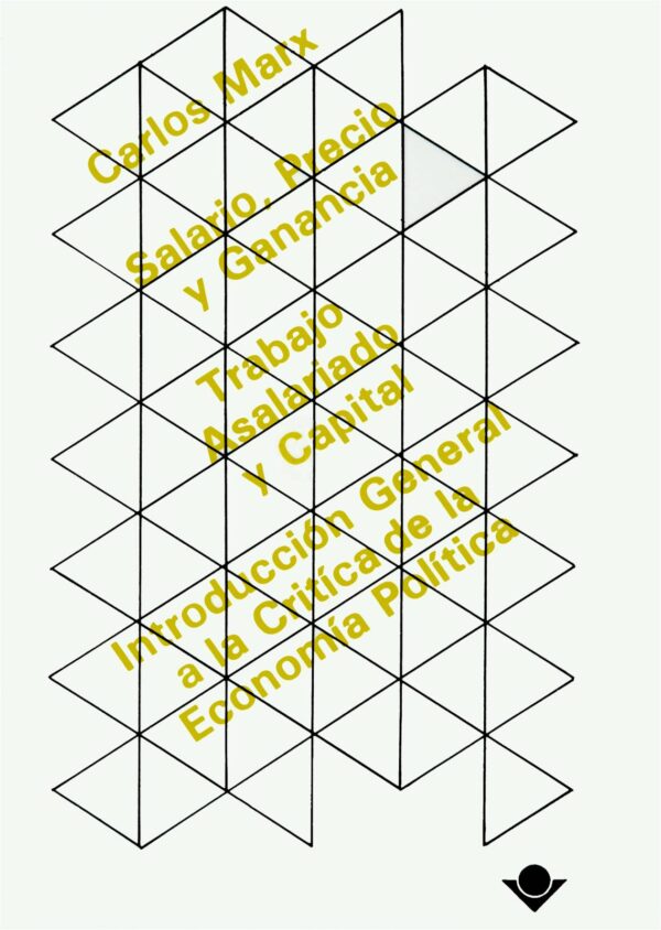 Salario, precio y ganancia. Trabajo asalariado y capital. Introducción a la crítica de la economía política Autor: Carlos Marx