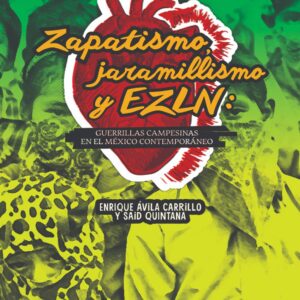 Zapatismo, jaramillismo y EZLN. Guerrillas campesinas en el México contemporáneo Autor: Enrique Ávila Carrillo y Said Quintana