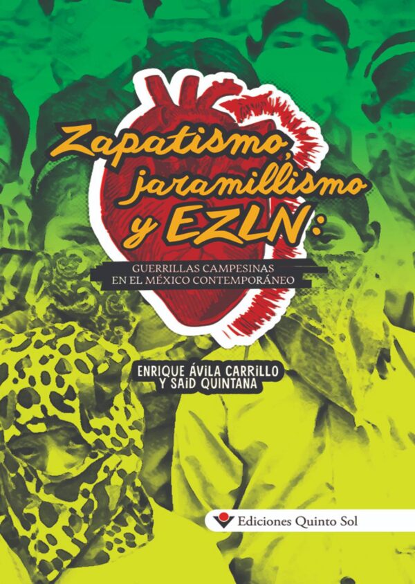 Zapatismo, jaramillismo y EZLN. Guerrillas campesinas en el México contemporáneo Autor: Enrique Ávila Carrillo y Said Quintana