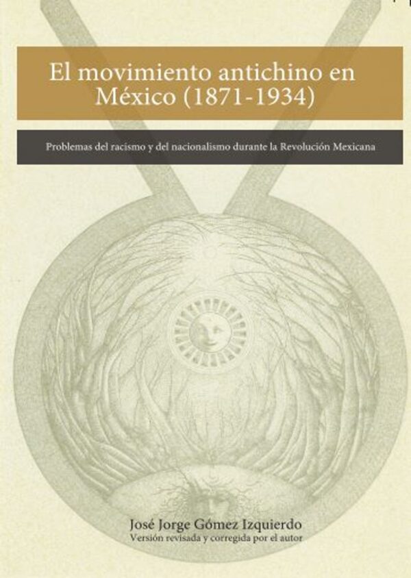 Movimiento antichino en México (1871-1934) Problemas del racismo y del nacionalismo durante la Revolución Mexicana